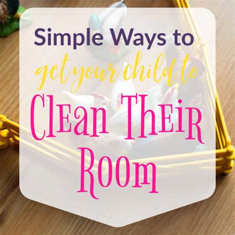 Simple Ways To Get Your Child To Clean Their Room