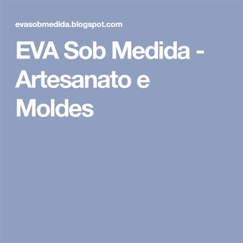 EVA Sob Medida Artesanato E Moldes Ios Messenger Nursery Activities Taylormade Molde Oral