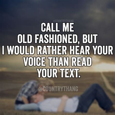 Call Me Old Fashioned But I Would Rather Hear Your Voice