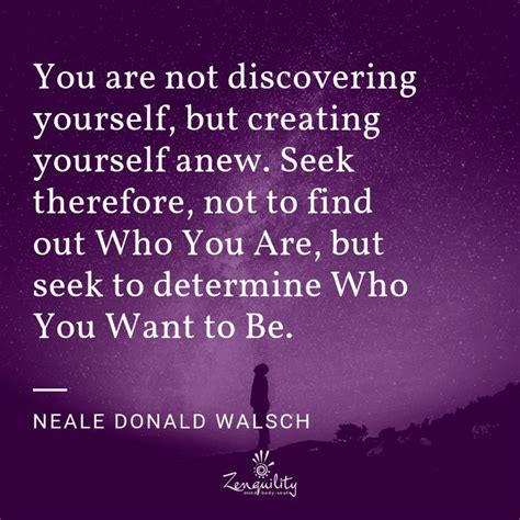 You Are Not Discovering Yourself But Creating Yourself Anew Seek
