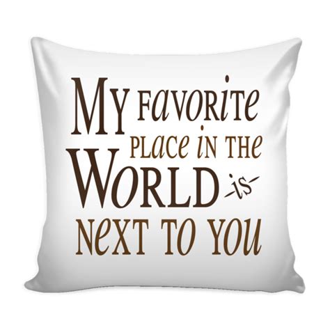 My Favorite Place In The World Is Next To You Love Quotes For Him Pillow Cover Romantic