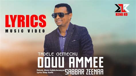 Tadele Gemechu Sabbar Zeena Oduu Ammee New Oromo Music Lyrics