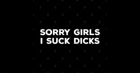 Sorry Girls I Suck Dicks Offensive Adult Humor Sticker Teepublic