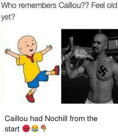 Who Remembers Caillou Feel Old Yet Caillou Had Nochill From The