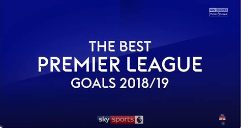 Best Premier League Goals Of The Season 2018 19 15 May 2019