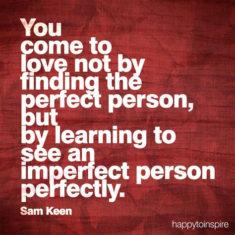 Happy To Inspire Quote Of The Day See The Imperfect Person Perfectly