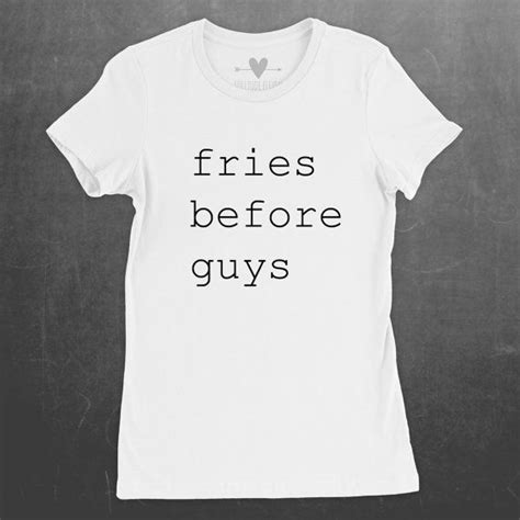 Fries Before Guys T Shirt Ladies Street Style By Solitudeeleven Street