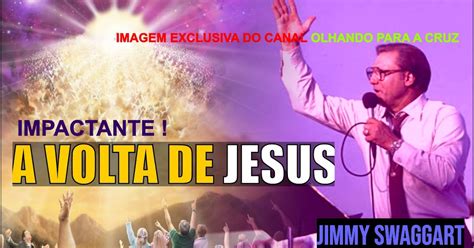 Impactante A Volta De Jesus Ev Jimmy Swaggart ~ Olhando Para A Cruz