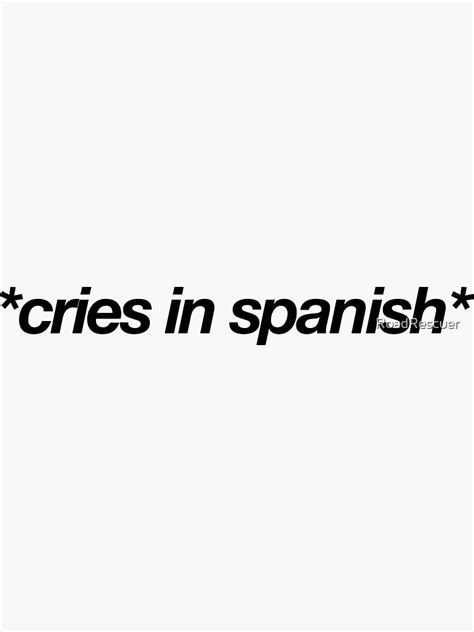 Cries In Spanish Spanish Class Sticker For Sale By Roadrescuer Redbubble