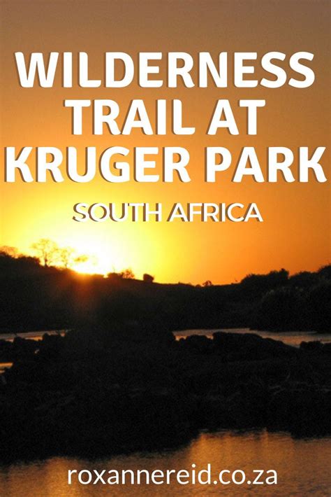 Why To Walk A 3 Day Wilderness Trail At Kruger Park Roxanne Reid