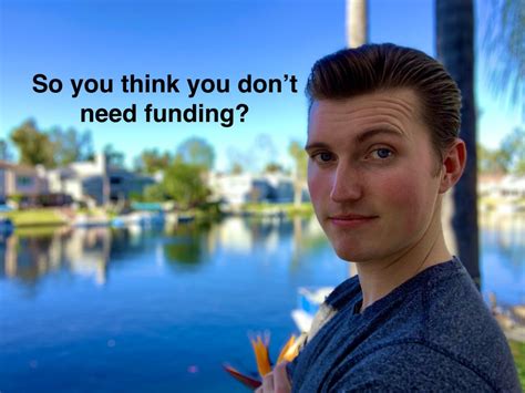 So You Think You Dont Need Funding