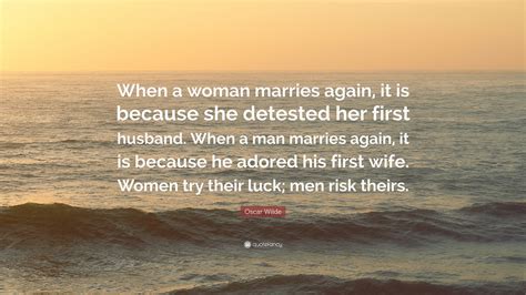 Oscar Wilde Quote “when A Woman Marries Again It Is Because She Detested Her First Husband