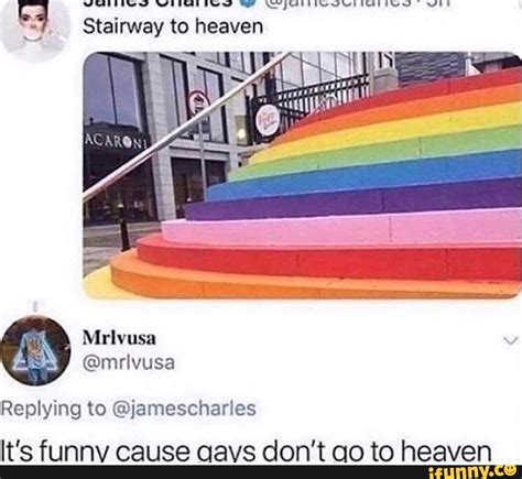 Stairway To Heaven Replying To Jamescharles Its Funny Cause Gays Don