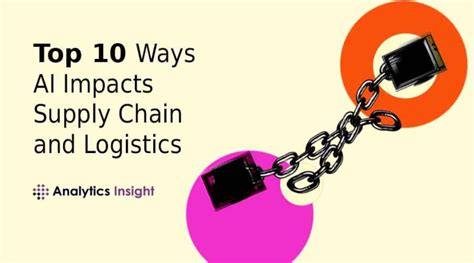 Top 10 Ways Ai Impacts Supply Chain And Logistics