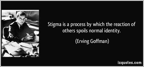 Erving Goffman Quote On Stigma Erving Mature Student Sociologist