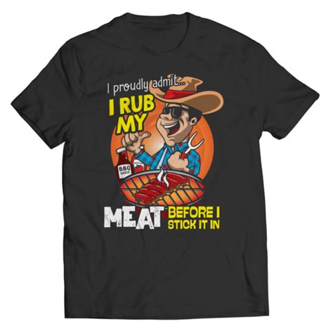 I Rub My Meat Before I Stick It In Foot BBQ Funny Quote Black T Shirt S XL EBay