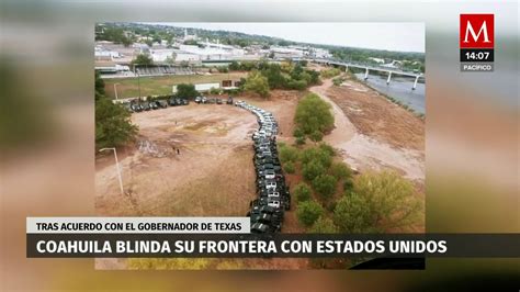 Coahuila Activa Blindaje En Frontera Con Texas Grupo Milenio