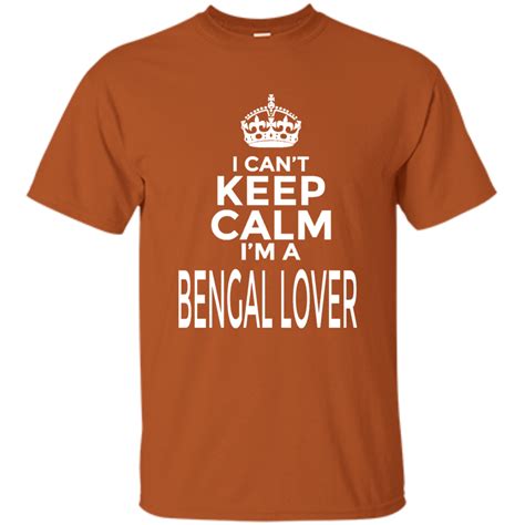 I Cant Keep Calm Im A Bengal Lover T Shirt Cant Keep Calm T Shirt