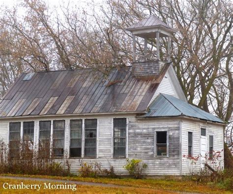Cranberry Morning Living In A Schoolhouse Old Farm Houses Abandoned