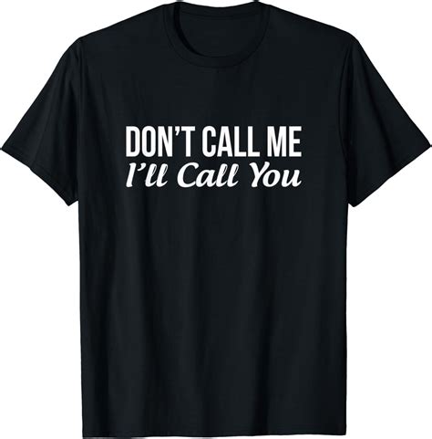 Dont Call Me Ill Call You T Shirt Clothing Shoes