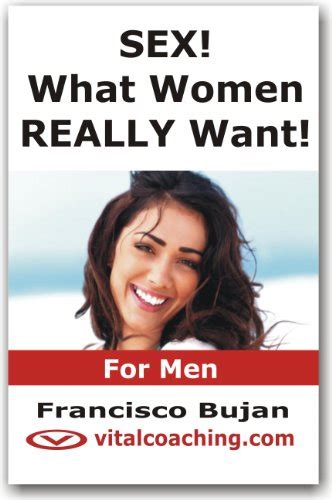 Sex What Women Really Want For Men Kindle Edition By Bujan Francisco Health Fitness