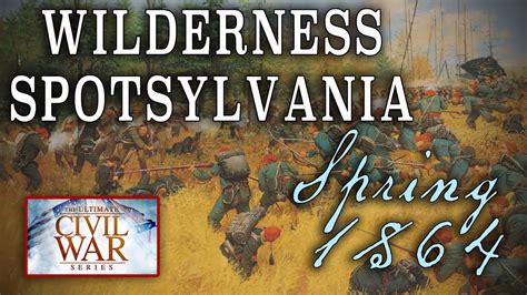 Battle In The Wilderness And Spotsylvania Part 21 American Civil