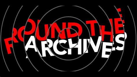 Round The Archives Episode Thirteen Audio Only Youtube