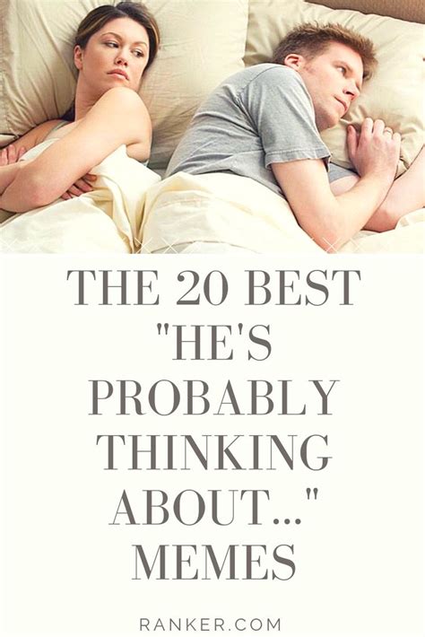 the 20 best he s probably thinking about other girls memes funny relationship memes girl