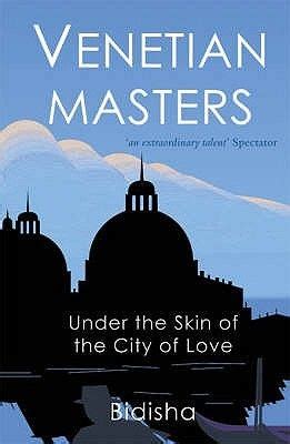 Venetian Masters Under The Skin Of The City Of Love Master Book