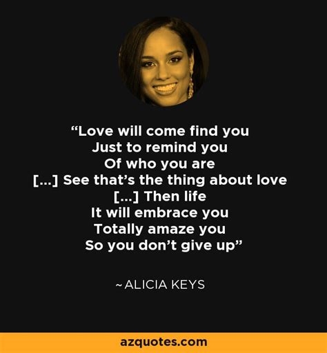 Alicia Keys Quote Love Will Come Find You Just To Remind You Of Who You
