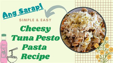 cheesy tuna pesto pasta simple easy recipe philippines angel p fabio youtube