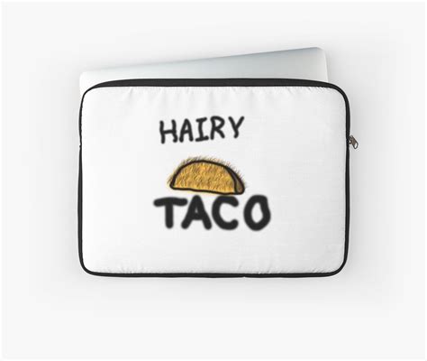 Hairy Taco Laptop Sleeves By Tyburger17 Redbubble