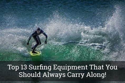 Top 13 Surfing Equipment That You Should Always Carry Along Surfing
