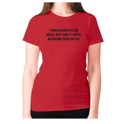 M Red I Was Born To Be Wild But Only Until Around 9pm Or So Womens Premium T Shirt Funny