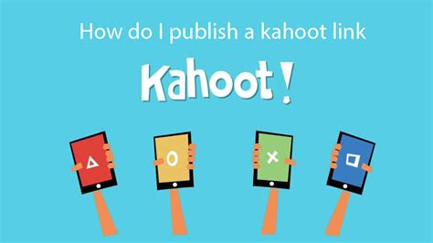 How To Publish A Kahoot Link A Step By Step Guide