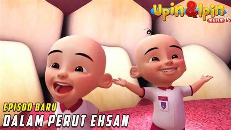 Full Episod Baru Upin And Ipin Musim 15 Dalam Perut Ehsan Upin Ipin