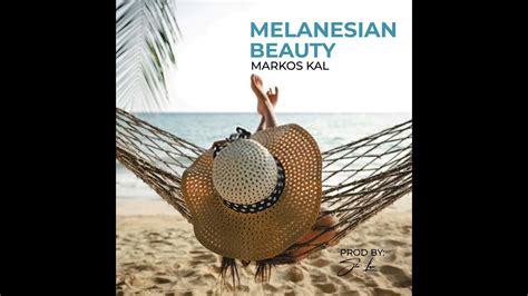 Melanesian Beauty Markos Kalofficial Audio 2022 Youtube