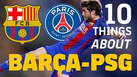Psg travels to play barcelona in the first leg on tuesday. 10 things you need to know about Barça v Paris Saint-Germain