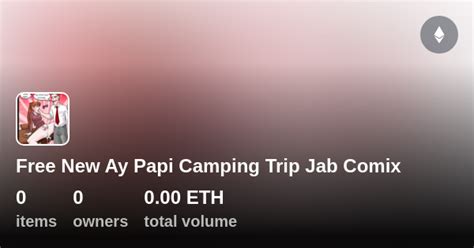 Free New Ay Papi Camping Trip Jab Comix Collection Opensea