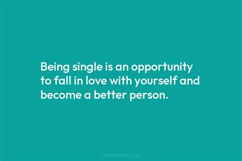 Quote Being Single Is An Opportunity To Fall In Love With Yourself And
