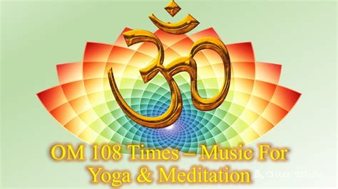 Om 108 Times Music For Yoga And Meditation Youtube