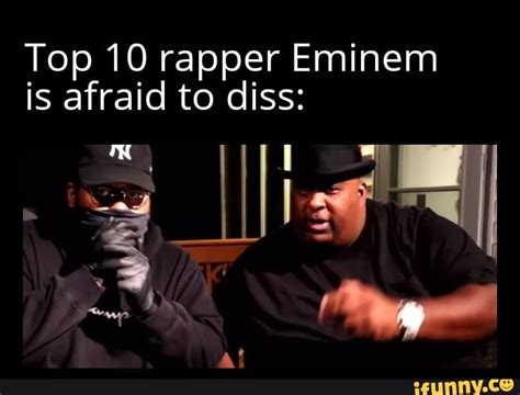 Top 10 Rapper Eminem Is Afraid To Diss Ifunny
