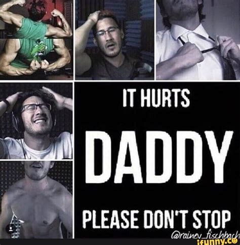 IT HURTS ON DADDY PLEASE DON T STOP IFunny
