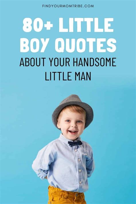 80 Little Boy Quotes About Your Handsome Little Man Little Boy