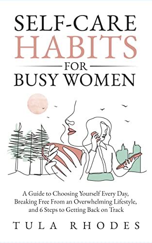 Self Care Habits For Busy Women A Guide To Choosing Yourself Every Day Breaking Free From An