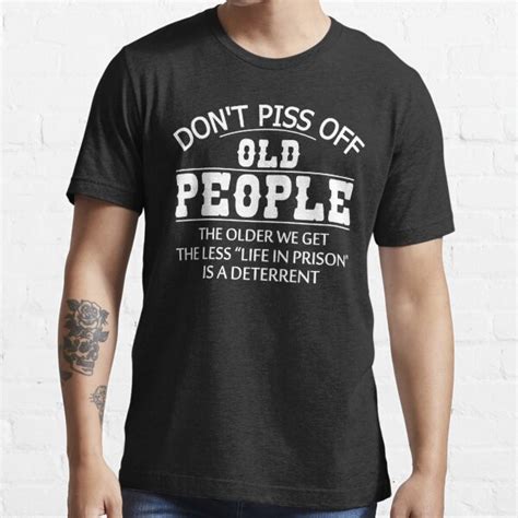 don t piss off old people the older we get life in prison men s t shirt cotton fast free