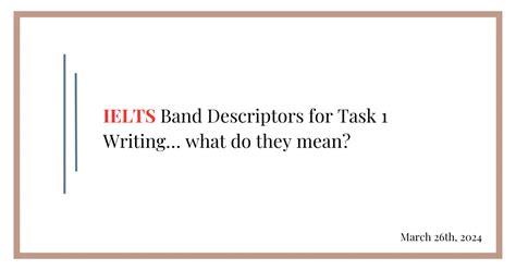 Ielts Band Descriptors For Task 1 Writing What Do They Mean