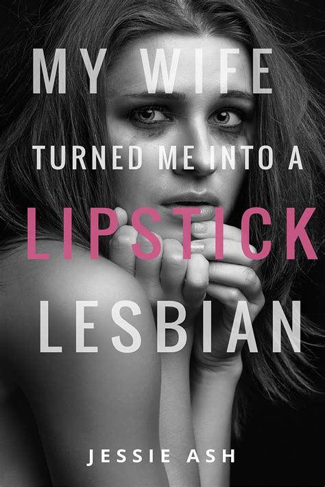 My Wife Turned Me Into A Lipstick Lesbian Ebook Ash Jessie Amazon