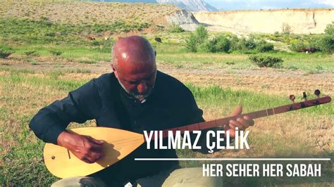 Yılmaz Çelik Her Seher Her Sabah YouTube