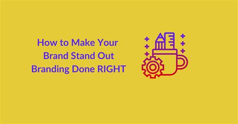 How To Make Your Brand Stand Out Branding Done Right